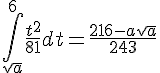 4$\int_{sqrt{a}}^6 \frac{t^2}{81} dt = \frac{216 - a sqrt{a}}{243}